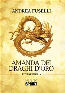 Amanda dei draghi d'oro (eBook, ePUB) - Fuselli, Andrea