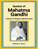 Quotes of Mahatma Gandhi, a Words of Wisdom Collection Book (eBook, ePUB) Quotes of Mahatma Gandhi, a Words of Wisdom Collection Book (eBook, ePUB)
