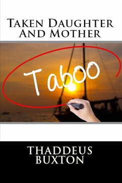 Taken Daughter And Mother: Taboo Erotica (eBook, ePUB) - Buxton, Thaddeus