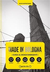 Made in Bologna. Guida al design emergente (eBook, ePUB) - Santachiara, Silvia