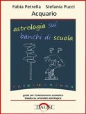 Astrologia sui banchi di scuola - Acquario (eBook, PDF)