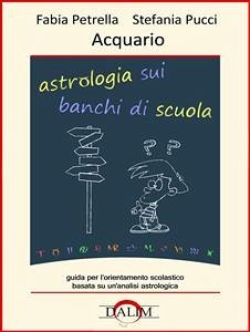 Astrologia sui banchi di scuola - Acquario (eBook, PDF) - Petrella, Fabia; Pucci, Stefania