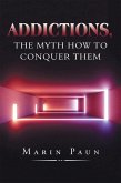 Addictions, the Myth How to Conquer Them (eBook, ePUB)