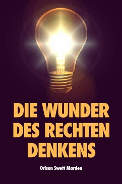 Die Wunder des rechten Denkens (eBook, ePUB) - Swett Marden, Orison