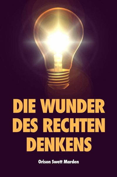 Die Wunder des rechten Denkens (eBook, ePUB) Die Wunder des rechten Denkens (eBook, ePUB)