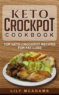 Keto Crockpot Cookbook: Top Keto Crockpot Recipes For Fat Loss (eBook, ePUB) - McAdams, Lily