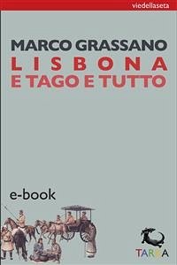 Lisbona e Tago e tutto (eBook, ePUB) - Grassano, Marco