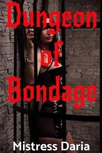 Dungeon of Bondage (eBook, ePUB) - Daria, Mistress