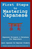 First Steps To Mastering Japanese: Japanese Hiragana & Katagana for Beginners Learn Japanese for Beginner Students + Japanese Phrasebook (eBook, ePUB)
