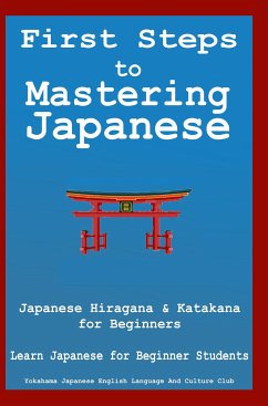 First Steps To Mastering Japanese: Japanese Hiragana & Katagana for Beginners Learn Japanese for Beginner Students + Japanese Phrasebook (eBook, ePUB) - Japanese English Language & Teachers Club, Yokahama