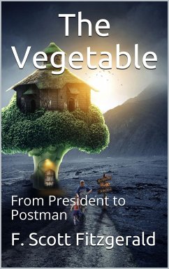 The Vegetable, or From President to Postman (eBook, ePUB) - Scott Fitzgerald, F.