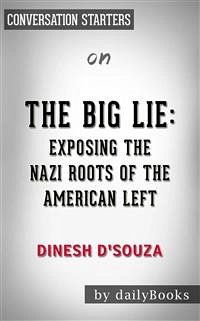 The Big Lie: Exposing the Nazi Roots of the American Left by Dinesh D'Souza   Conversation Starters (eBook, ePUB) - dailyBooks