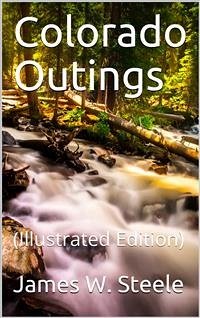 Colorado Outings (eBook, PDF) - W. Steele, James