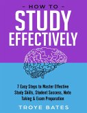 How to Study Effectively: 7 Easy Steps to Master Effective Study Skills, Student Success, Note Taking & Exam Preparation (eBook, ePUB) How to Study Effectively: 7 Easy Steps to Master Effective Study Skills, Student Success, Note Taking & Exam Preparation (eBook, ePUB)
