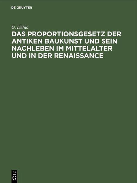 Das Proportionsgesetz der antiken Baukunst und sein Nachleben im Mittelalter und in der Renaissance (eBook, PDF)