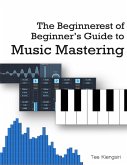 The Beginnerest of Beginner's Guide to Music Mastering (eBook, ePUB)