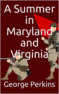 A Summer in Maryland and Virginia / Or Campaigning with the 149th Ohio Volunteer Infantry. A Sketch of Events Connected with the Service of the Regiment in Maryland and the Shenandoah Valley, Virginia (eBook, ePUB) - Perkins, George