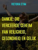 Dankie: Die Verborge Geheim van Welvaart, Gesondheid en Geluk (eBook, ePUB)