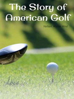 The Story of American Golf (eBook, ePUB) - Warren Wind, Herbert