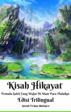 Kisah Hikayat Pemuda Saleh Yang Wafat Di Alam Para Malaikat Edisi Trilingual (eBook, ePUB) - Firdaus Mediapro, Jannah