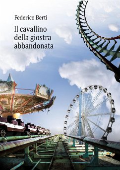 Il cavallino della giostra abbandonata (eBook, PDF) - Berti, Federico