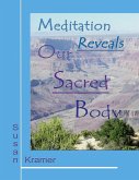 Meditation Reveals Our Sacred Body (eBook, ePUB) Meditation Reveals Our Sacred Body (eBook, ePUB)