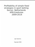 Profitability of simple fixed strategies in sport betting: Soccer, Netherlands KPN Eredivisie, 2009-2019 (eBook, ePUB)