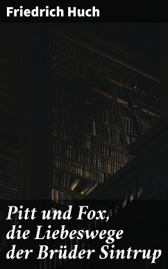 Pitt und Fox, die Liebeswege der Brüder Sintrup (eBook, ePUB) - Huch, Friedrich