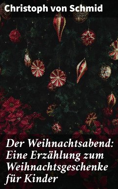 Der Weihnachtsabend: Eine Erzählung zum Weihnachtsgeschenke für Kinder (eBook, ePUB) - Schmid, Christoph von