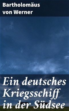 Ein deutsches Kriegsschiff in der Südsee (eBook, ePUB) - Werner, Bartholomäus von