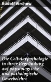 Die Cellularpathologie in ihrer Begründung auf physiologische und pathologische Gewebelehre (eBook, ePUB)