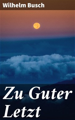 Zu Guter Letzt (eBook, ePUB) - Busch, Wilhelm