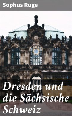 Dresden und die Sächsische Schweiz (eBook, ePUB) - Ruge, Sophus