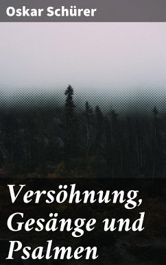 Versöhnung, Gesänge und Psalmen (eBook, ePUB) - Schürer, Oskar