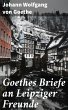Goethes Briefe an Leipziger Freunde... - Bild 1