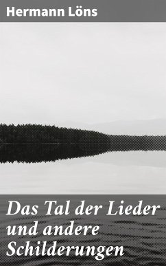 Das Tal der Lieder und andere Schilderungen (eBook, ePUB) - Löns, Hermann