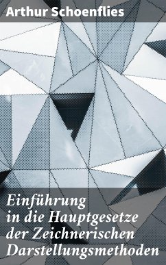 Einführung in die Hauptgesetze der Zeichnerischen Darstellungsmethoden (eBook, ePUB) - Schoenflies, Arthur