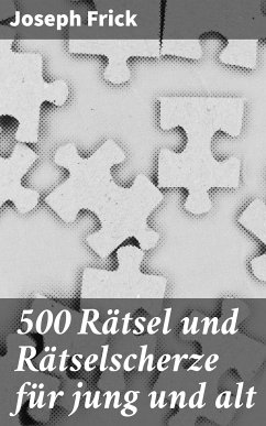 500 Rätsel und Rätselscherze für jung und alt (eBook, ePUB) - Frick, Joseph