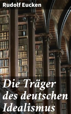 Die Träger des deutschen Idealismus (eBook, ePUB) - Eucken, Rudolf