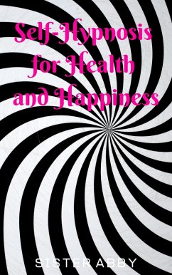 Self-Hypnosis for Health and Happiness (eBook, ePUB) - Abby, Sister