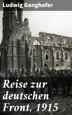 Reise zur deutschen Front, 1915 (eBook, ePUB) - Ganghofer, Ludwig