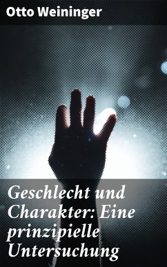 Geschlecht und Charakter: Eine prinzipielle Untersuchung (eBook, ePUB) - Weininger, Otto