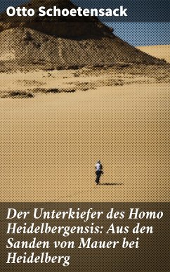 Der Unterkiefer des Homo Heidelbergensis: Aus den Sanden von Mauer bei Heidelberg (eBook, ePUB) - Schoetensack, Otto