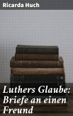 Luthers Glaube: Briefe an einen Freund (eBook, ePUB)