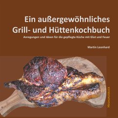 Ein außergewöhnliches Grill- und Hüttenkochbuch (eBook, ePUB) - Leonhard, Martin