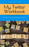 My Twitter Workbook: 20 Tips to Get Noticed and Followed (eBook, ePUB)