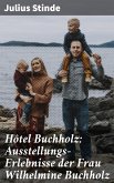 Hôtel Buchholz: Ausstellungs-Erlebnisse der Frau Wilhelmine Buchholz (eBook, ePUB)