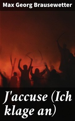 J'accuse (Ich klage an) (eBook, ePUB) - Brausewetter, Max Georg