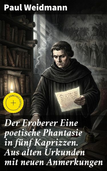 Der Eroberer Eine poetische Phantasie in fünf Kaprizzen. Aus alten Urkunden mit neuen Anmerkungen (eBook, ePUB) Der Eroberer Eine poetische Phantasie in fünf Kaprizzen. Aus alten Urkunden mit neuen Anmerkungen (eBook, ePUB)