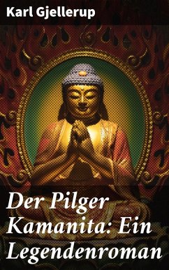 Der Pilger Kamanita: Ein Legendenroman (eBook, ePUB) - Gjellerup, Karl